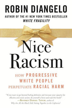 nice racism: how progressive white people perpetuate racial harm