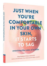 just when you're comfortable in your own skin, it starts to sag