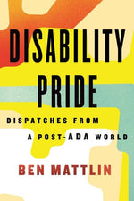 disability pride: dispatches from a post-ada world