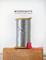 microcrafts: tiny treasures to make and share