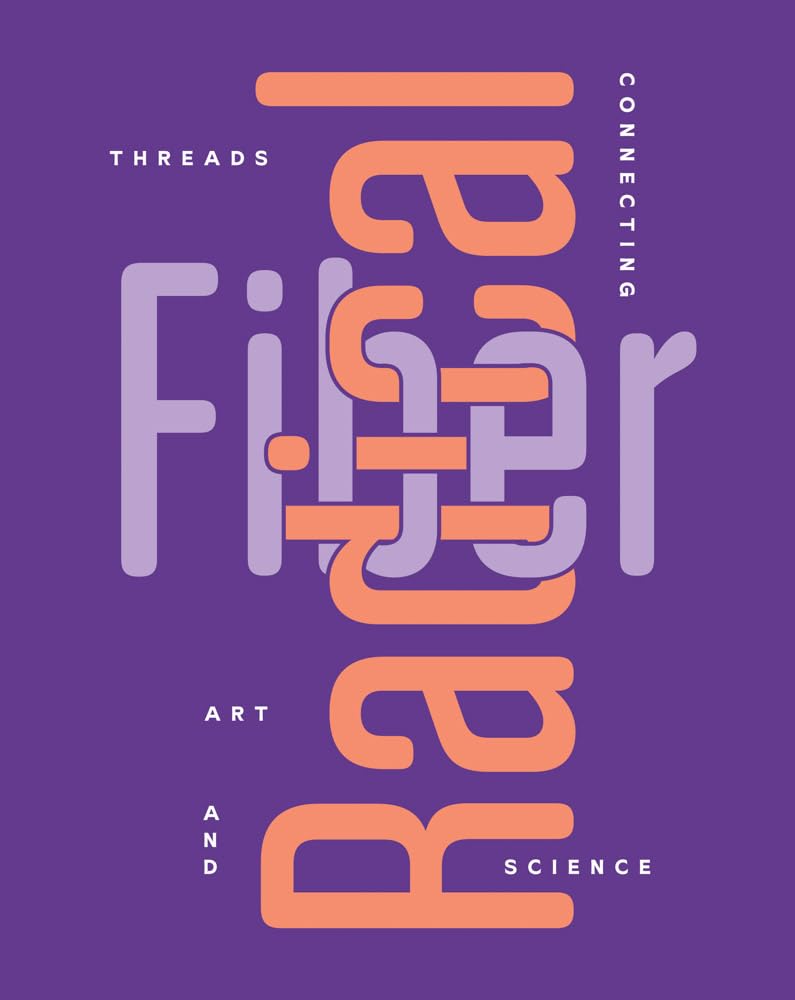 radical fiber: threads connecting art &amp; science
