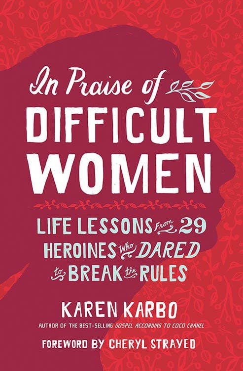 in praise of difficult women: life lessons from 29 heroines
