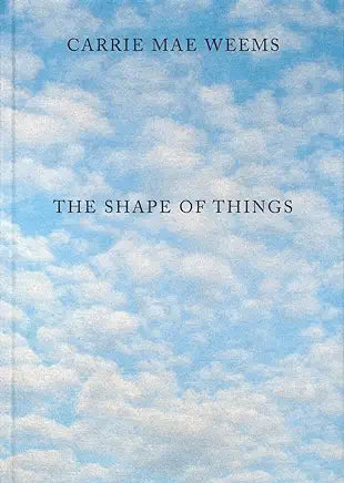 carrie mae weems: the shape of things